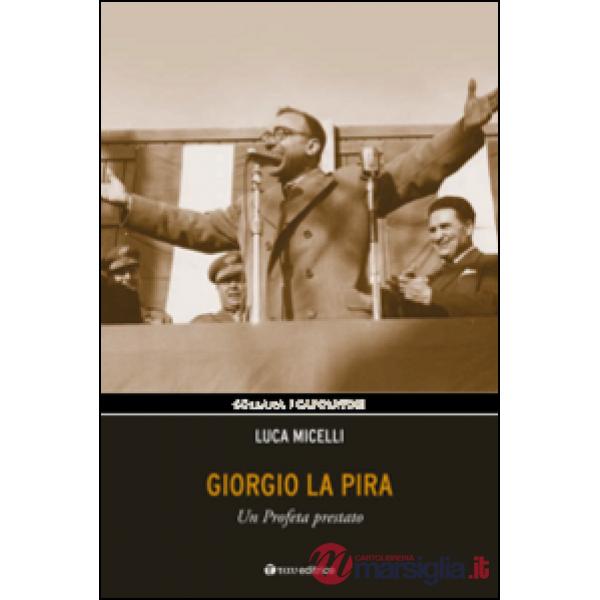 Giorgio La Pira. Un profeta prestato