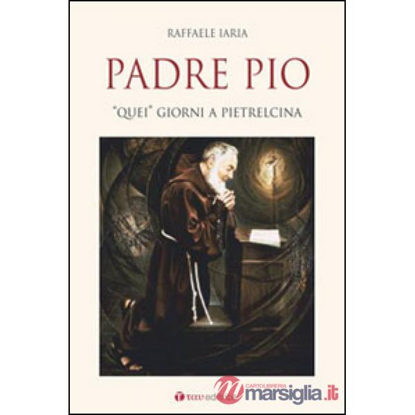 Padre Pio. «Quei» giorni a Pietrelcina