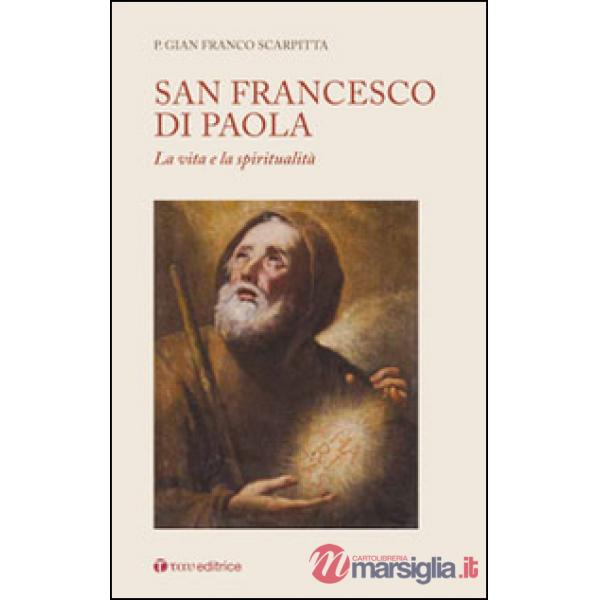 San Francesco di Paola. La vita e la spiritualità