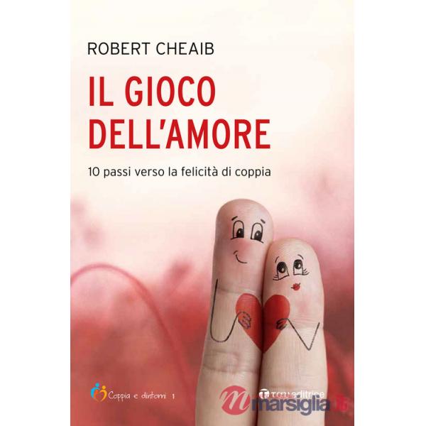 Gioco dell'amore. 10 passi verso la felicità di coppia (Il)