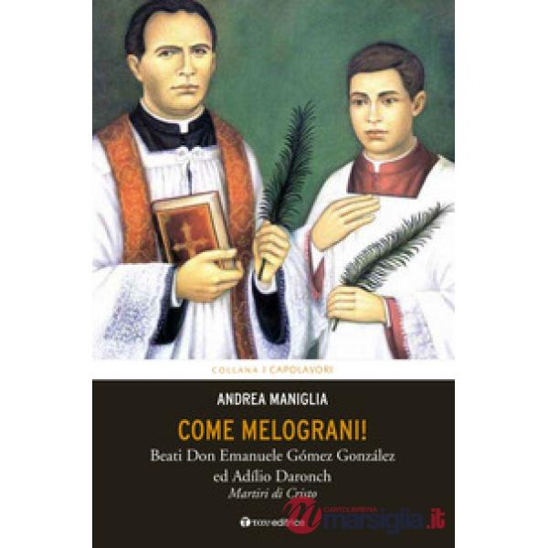 Come melograni. Don Emanuele Gómez Gonzalez e Adilio Daronch, martiri di Cristo