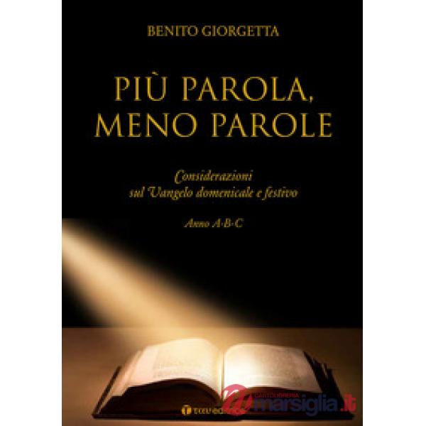 Più parola meno parole. Considerazioni sul Vangelo domenicale e festivo. Anno A-
