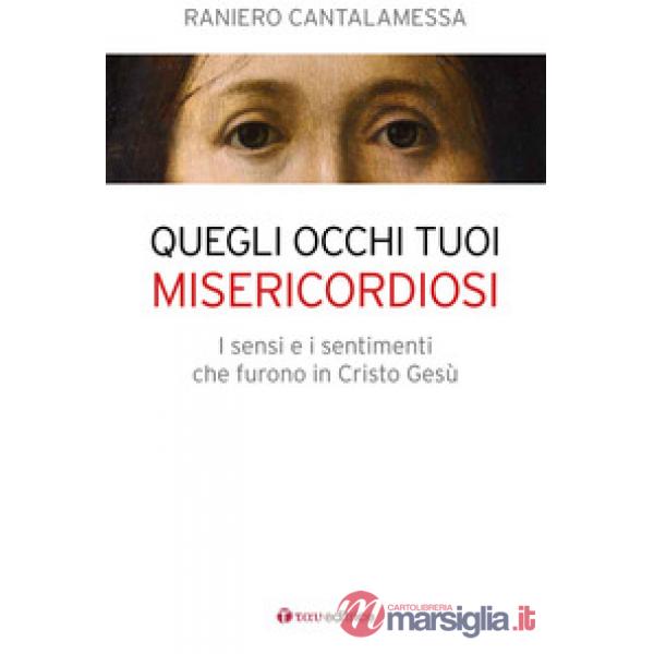 Quegli occhi tuoi misericordiosi. I sensi e i sentimenti che furono in Cristo Gesù