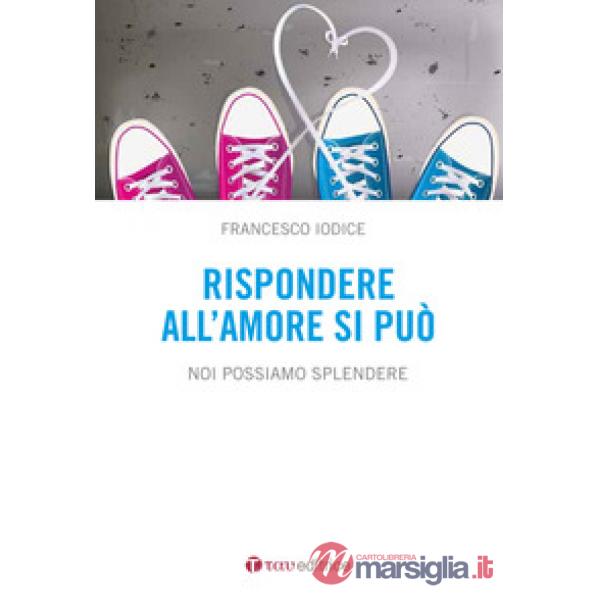 Rispondere all'amore si può. Noi possiamo splendere