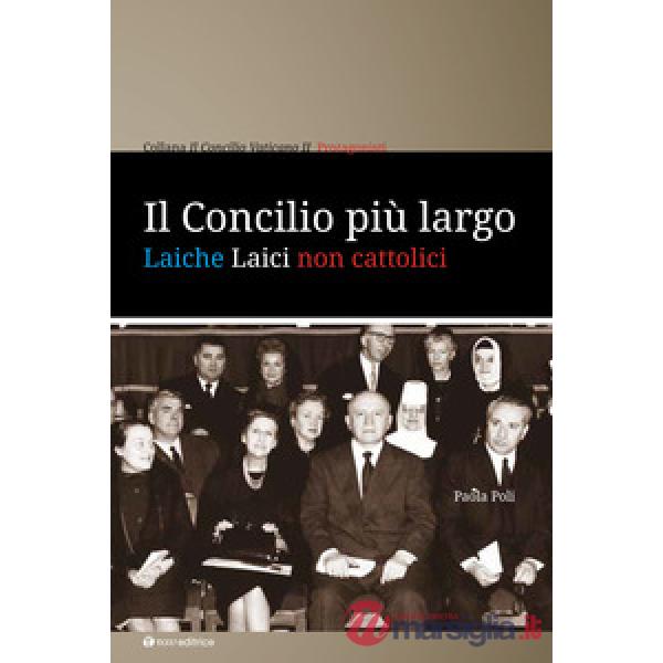 Concilio più largo. Laiche laici non cattolici (Il)