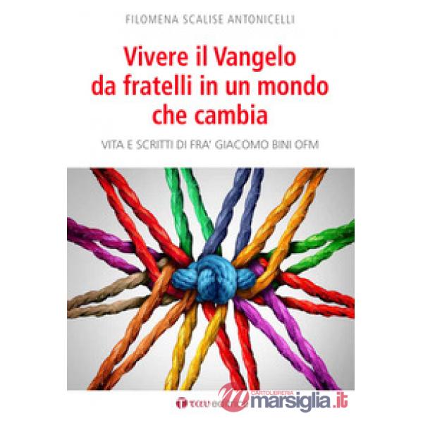 Vivere il Vangelo da fratelli in un mondo che cambia. Vita e scritti di Frà Giac