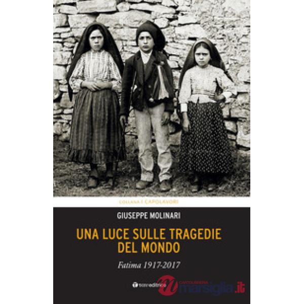 Luce sulle tragedie del mondo. Fatima 1917-2017 (Una)