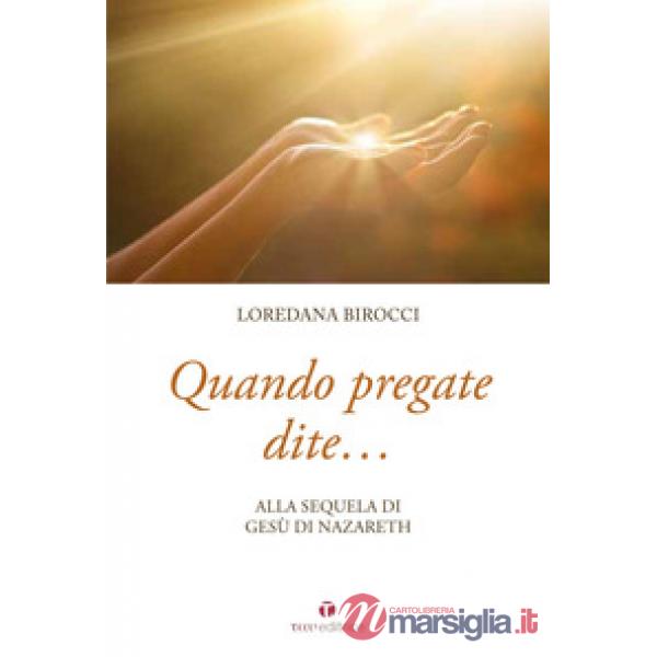 Quando pregate dite... alla sequela di Gesù di Nazaret