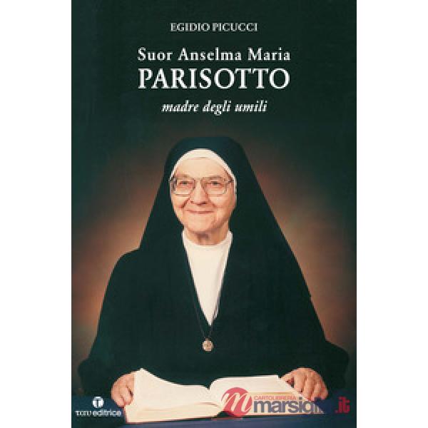 Suor Anselma Maria Parisotto. Madre degli umilli