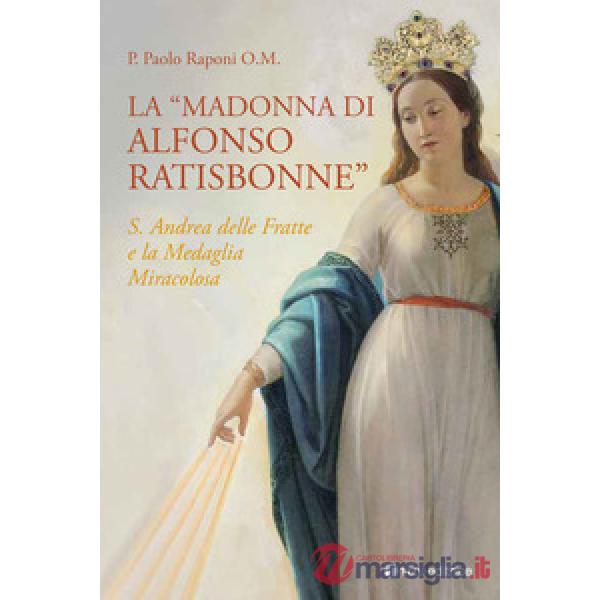 «Madonna di Alfonso Ratisbonne». S. Andrea delle Fratte e la medaglia miracolosa (La)