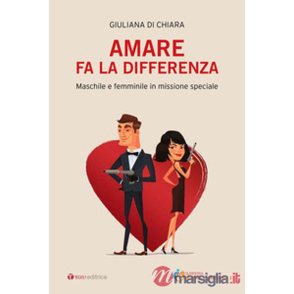 Amare fa la differenza. Maschile e femminile in missione speciale