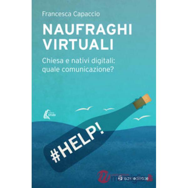 Naufraghi virtuali. Chiesa e nativi digitali: quale comunicazione?