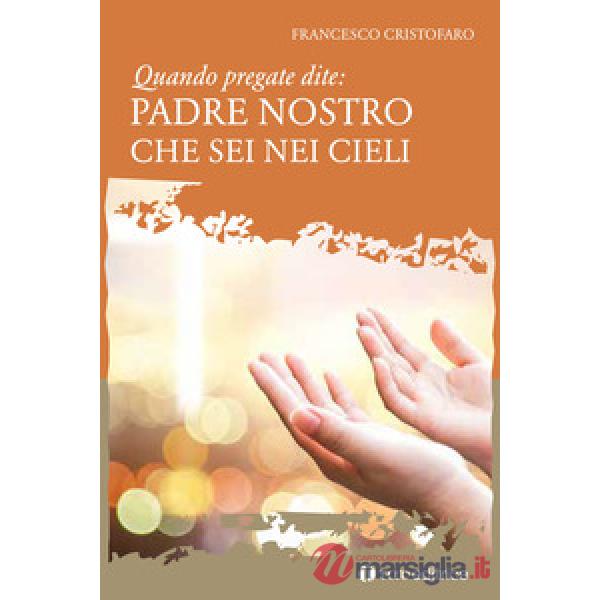 Quando pregate dite: Padre nostro che sei nei Cieli