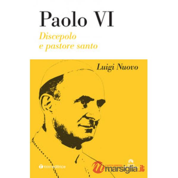 Paolo VI. Discepolo e pastore. Nuova ediz.
