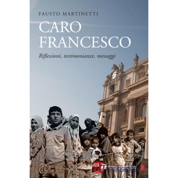 Caro Francesco. Riflessioni, testimonianze, messaggi