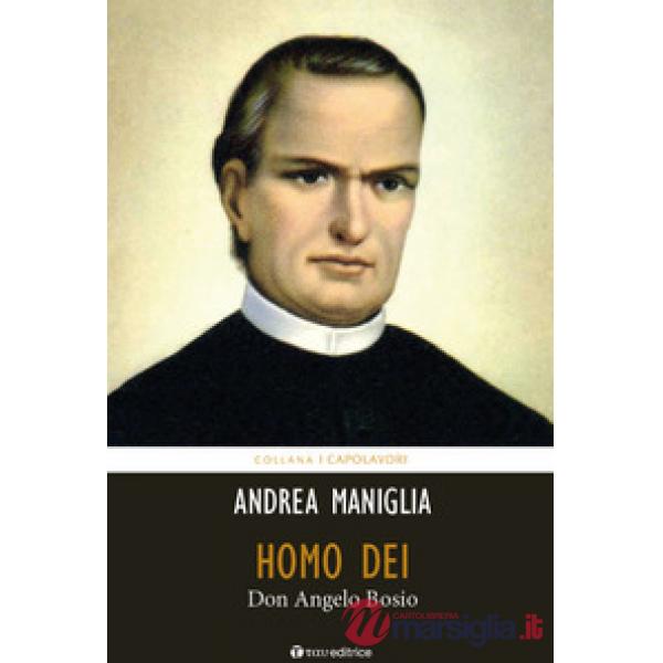 Homo Dei. Don Angelo Bosio