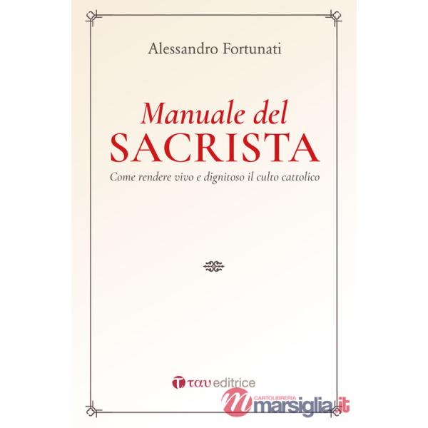 Manuale del sacrista. Come rendere viva e dignitosa la liturgia della Chiesa. Nuova ediz. (Il)