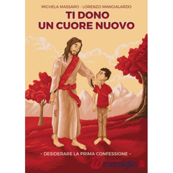 Ti dono un cuore nuovo. Desiderare la Prima Confessione