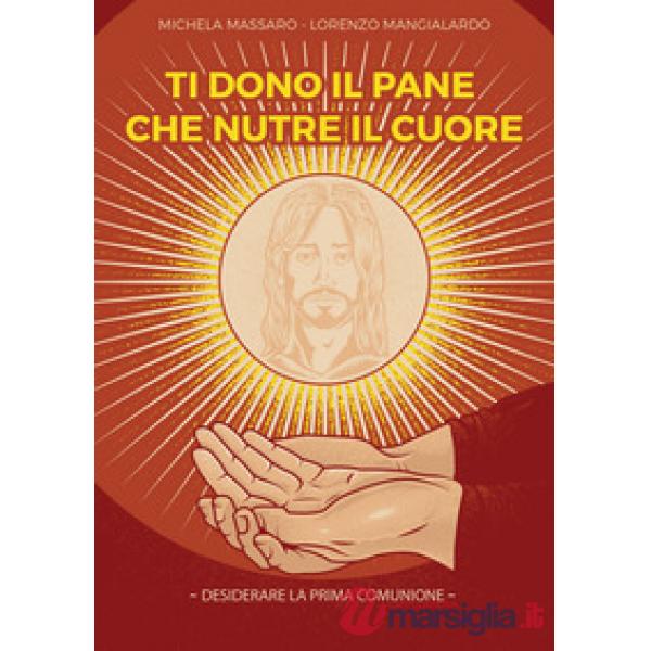 Ti dono il pane che nutre il cuore. Desiderare la Prima Comunione