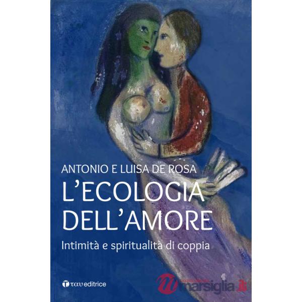 Ecologia dell'amore. Intimità e spiritualità di coppia (L')