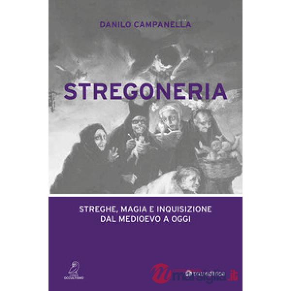 Stregoneria. Streghe, magia e inquisizione dal Medioevo a oggi