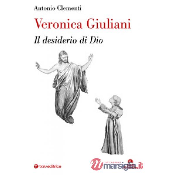Veronica Giuliani. Il desiderio di Dio