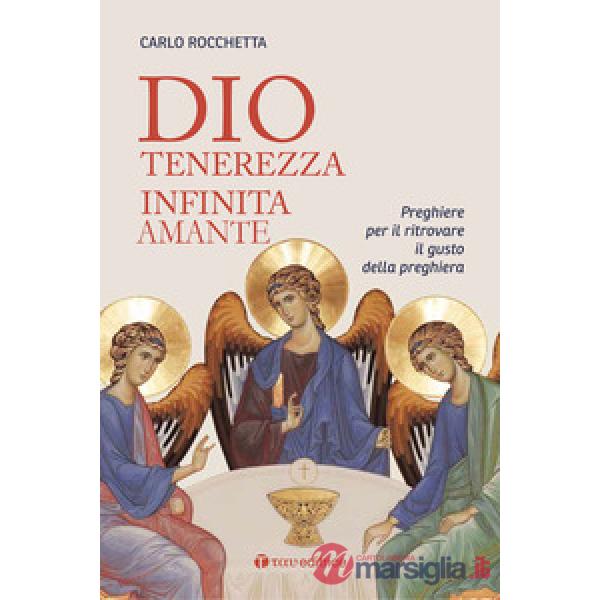Dio, tenerezza infinita amante. Preghiere per ritrovare il gusto della preghiera. Nuova ediz.