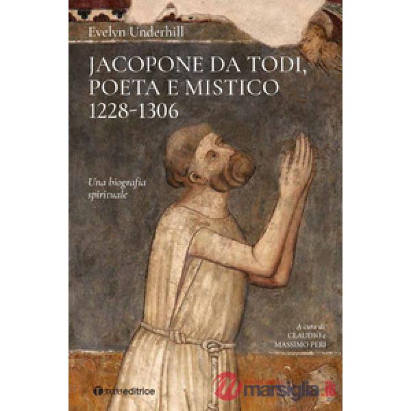Jacopone da Todi poeta e mistico 1228-1306. Una biografia spirituale