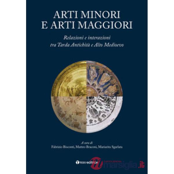 Arti minori e arti maggiori. Relazioni e interazioni tra Tarda Antichità e Alto Medioevo