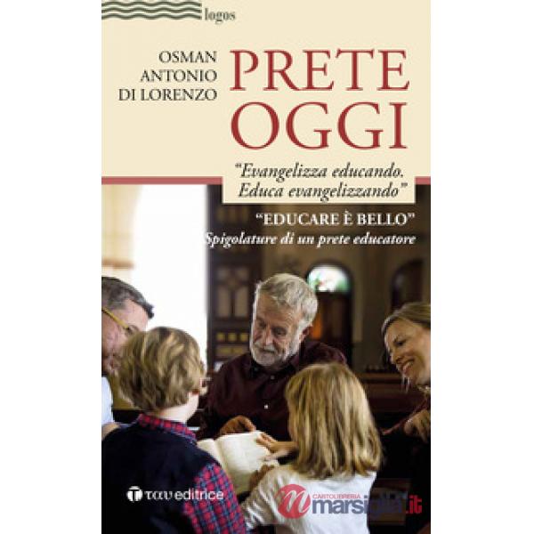 Prete oggi. «Evangelizza educando, educa evangelizzando». Spigolature di un prete educatore