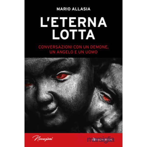 Eterna lotta. Conversazioni con un demone, un angelo e un uomo (L')