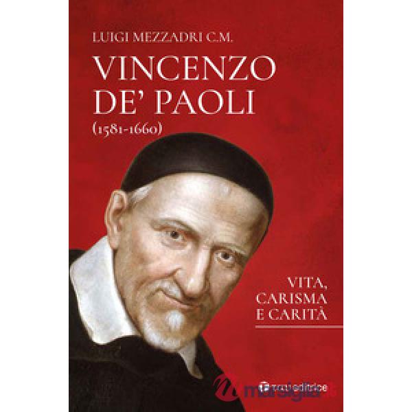 San Vincenzo De' Paoli (1581-1660). Vita, carisma e carità
