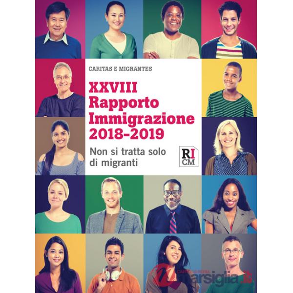 XXVIII Rapporto immigrazione 2018-2019. Non si tratta solo di migranti