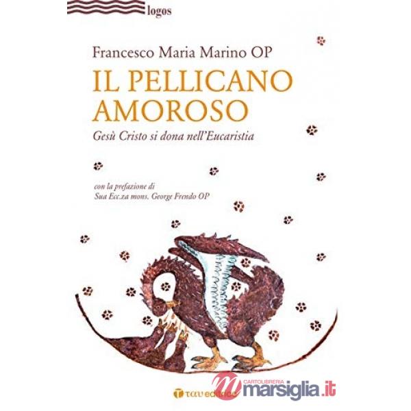 Pellicano amoroso. Gesù Cristo si dona nell'eucaristia (Il)