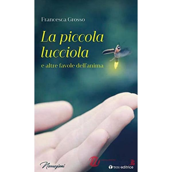 Piccola lucciola e altre favole dell'anima (La)