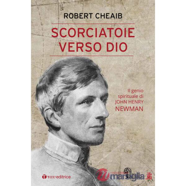 Scorciatoie verso Dio. Il genio spirituale di John Henry Newman
