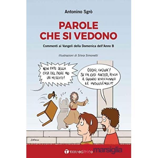 Parole che si vedono. Commenti ai Vangeli della Domenica dell'Anno B