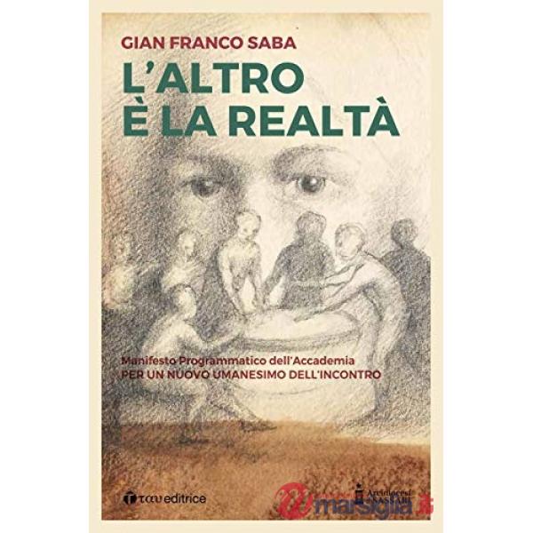 Altro è la realtà. Per un nuovo umanesimo dell'incontro (L')