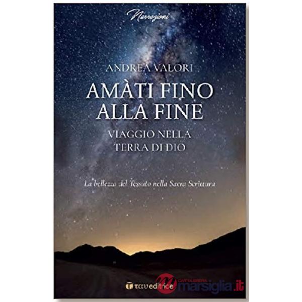 Amàti fino alla fine. Viaggio nella terra di Dio. La bellezza del Tessuto nella Sacra Scrittura