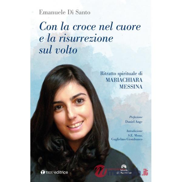 Con la croce nel cuore e la risurrezione sul volto. Ritratto spirituale di Mariachiara Messina
