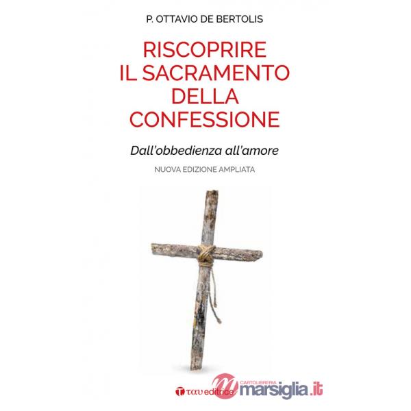 Riscoprire il sacramento della confessione. Dall'obbedienza all'amore. Nuova ediz.