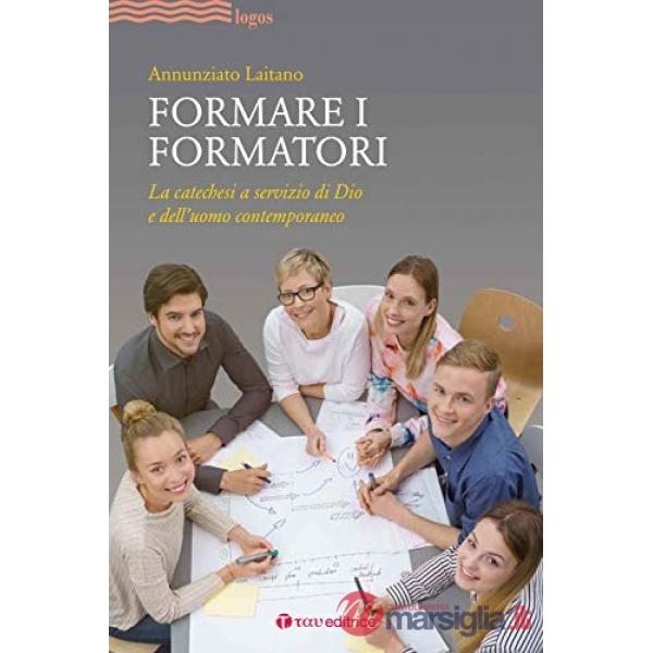 Formare i formatori. La catechesi a servizio di Dio e dell'uomo contemporaneo