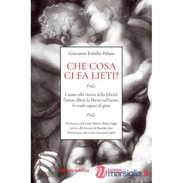Che cosa ci fa lieti? L'uomo alla ricerca della felicità: l'amore libera la libertà nell'uomo, lo rende capace di gioia