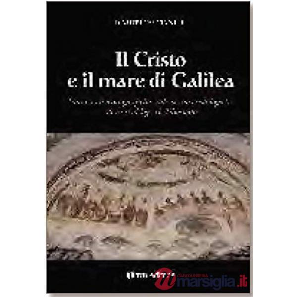 Cristo e il mare di Galilea. Variazioni iconografiche sulle storie cristologiche attorno al lago di Tiberiade (Il)
