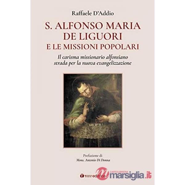S. Alfonso Maria de Liguori e le missioni popolari. Il carisma missionario alfonsiano strada per la nuova evangelizzazione