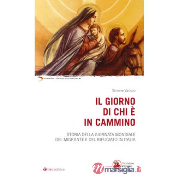 Giorno di chi è in cammino. Storia della Giornata Mondiale del Migrante e del Rifugiato in Italia (Il)