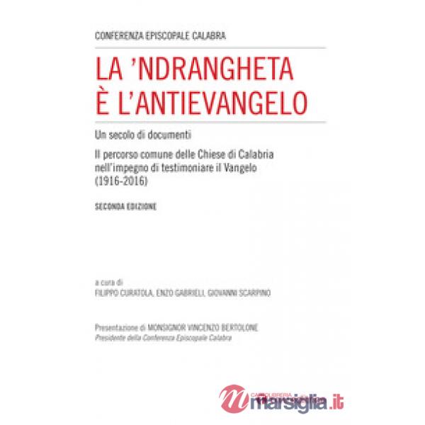 'Ndrangheta è l'antivangelo. Un secolo di documenti. Il percorso comune delle Chiese di Calabria nell'impegno di testimoniare il