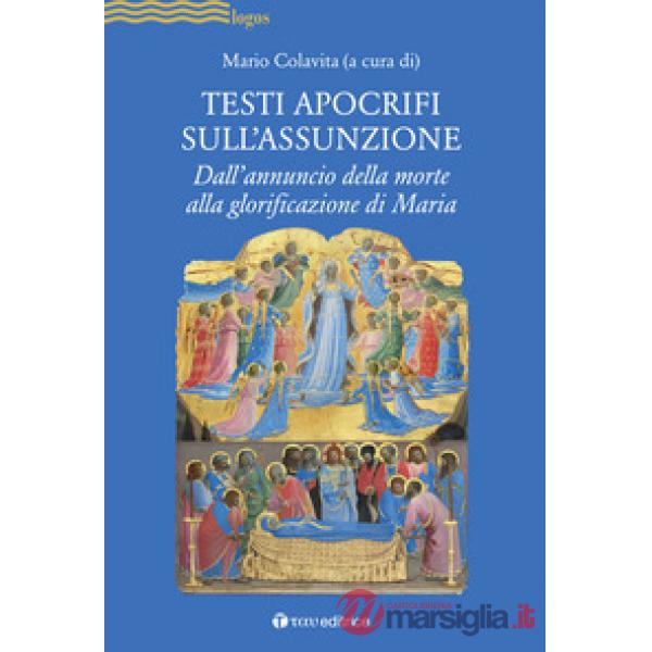 Testi apocrifi sull'Assunzione. Dall'annuncio della morte alla glorificazione di Maria