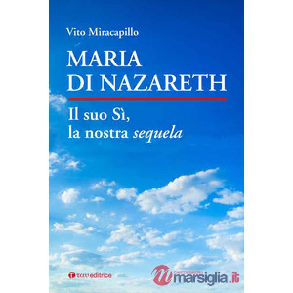 Maria di Nazareth. Il suo sì, la nostra sequela