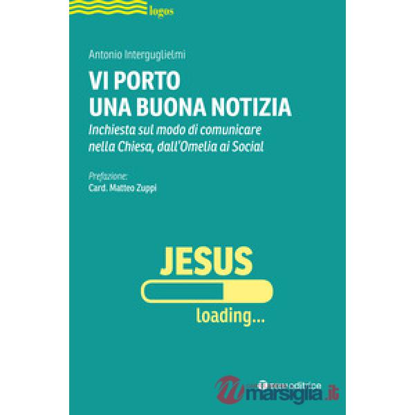Vi porto una buona notizia. Inchiesta sul modo di comunicare nella Chiesa, dall'omelia ai social
